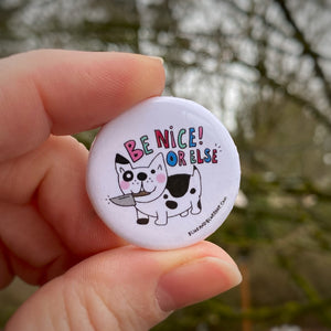 “Be Nice or Else” 1.25” Pin-back Button