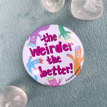 Load image into Gallery viewer, “The Weirder the Better” 1.5” Pin-back Button