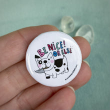 Load image into Gallery viewer, “Be Nice or Else” 1.25” Pin-back Button