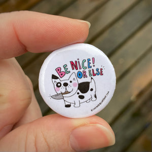 “Be Nice or Else” 1.25” Pin-back Button