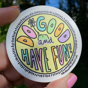 “Do Good and Have Fun” 3” Vinyl Sticker