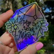 Load image into Gallery viewer, “Stay in Your Magic” 4” Holographic Sticker