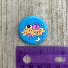 Load image into Gallery viewer, “Stay Weird” 1.25” Pin-back Button
