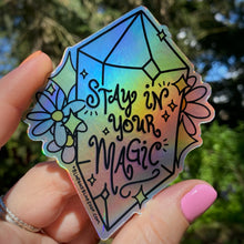 Load image into Gallery viewer, “Stay in Your Magic” 4” Holographic Sticker