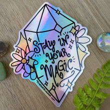 Load image into Gallery viewer, “Stay in Your Magic” 4” Holographic Sticker