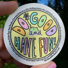 Load image into Gallery viewer, “Do Good and Have Fun” 3” Vinyl Sticker