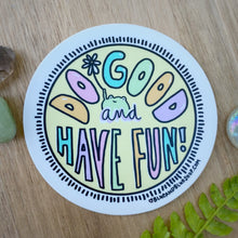 Load image into Gallery viewer, “Do Good and Have Fun” 3” Vinyl Sticker