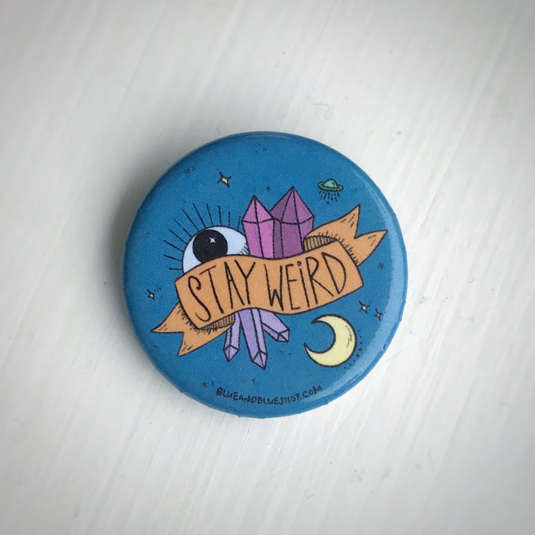 “Stay Weird” 1.25” Pin-back Button