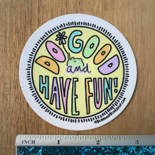 Load image into Gallery viewer, “Do Good and Have Fun” 3” Vinyl Sticker