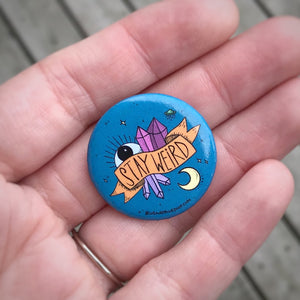 “Stay Weird” 1.25” Pin-back Button