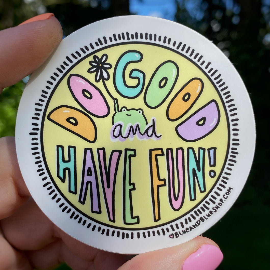 “Do Good and Have Fun” 3” Vinyl Sticker